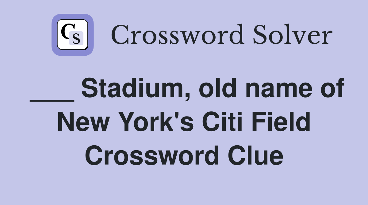 ___ Stadium, old name of New York's Citi Field Crossword Clue