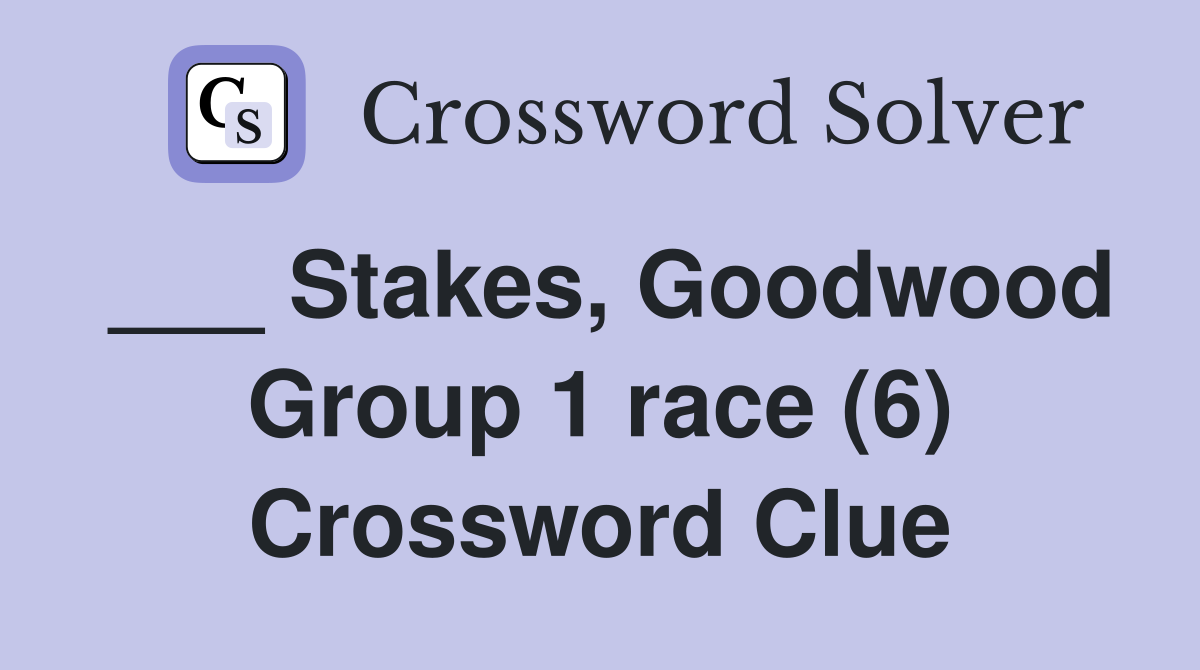 ___ Stakes, Goodwood Group 1 race (6) Crossword Clue