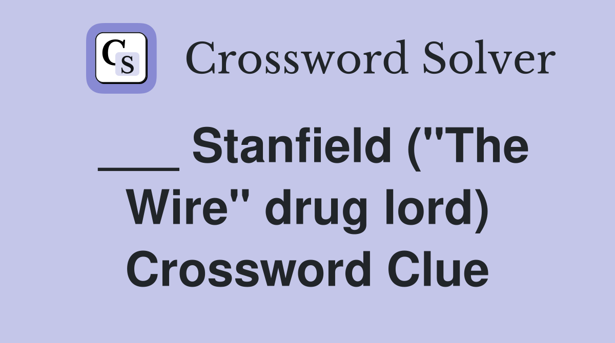 ___ Stanfield ("The Wire" drug lord) Crossword Clue