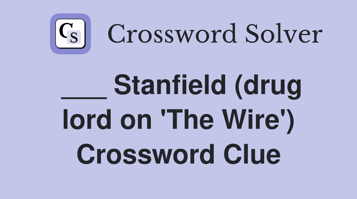 ___ Stanfield (drug lord on 'The Wire') Crossword Clue