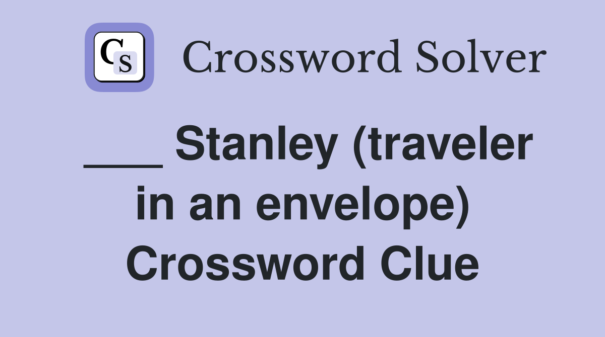 ___ Stanley (traveler in an envelope) Crossword Clue