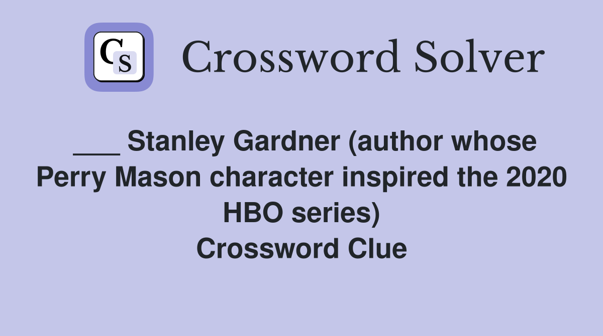 ___ Stanley Gardner (author whose Perry Mason character inspired the 2020 HBO series) Crossword Clue