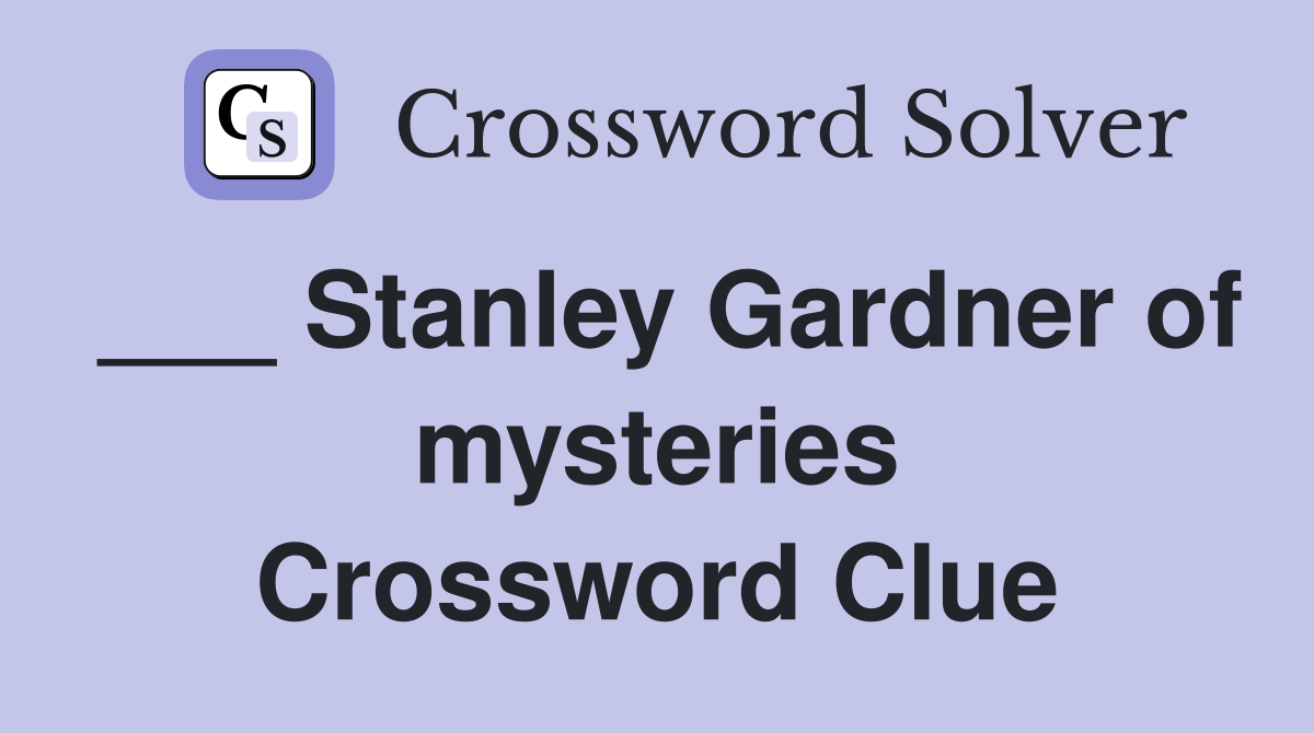 ___ Stanley Gardner of mysteries Crossword Clue