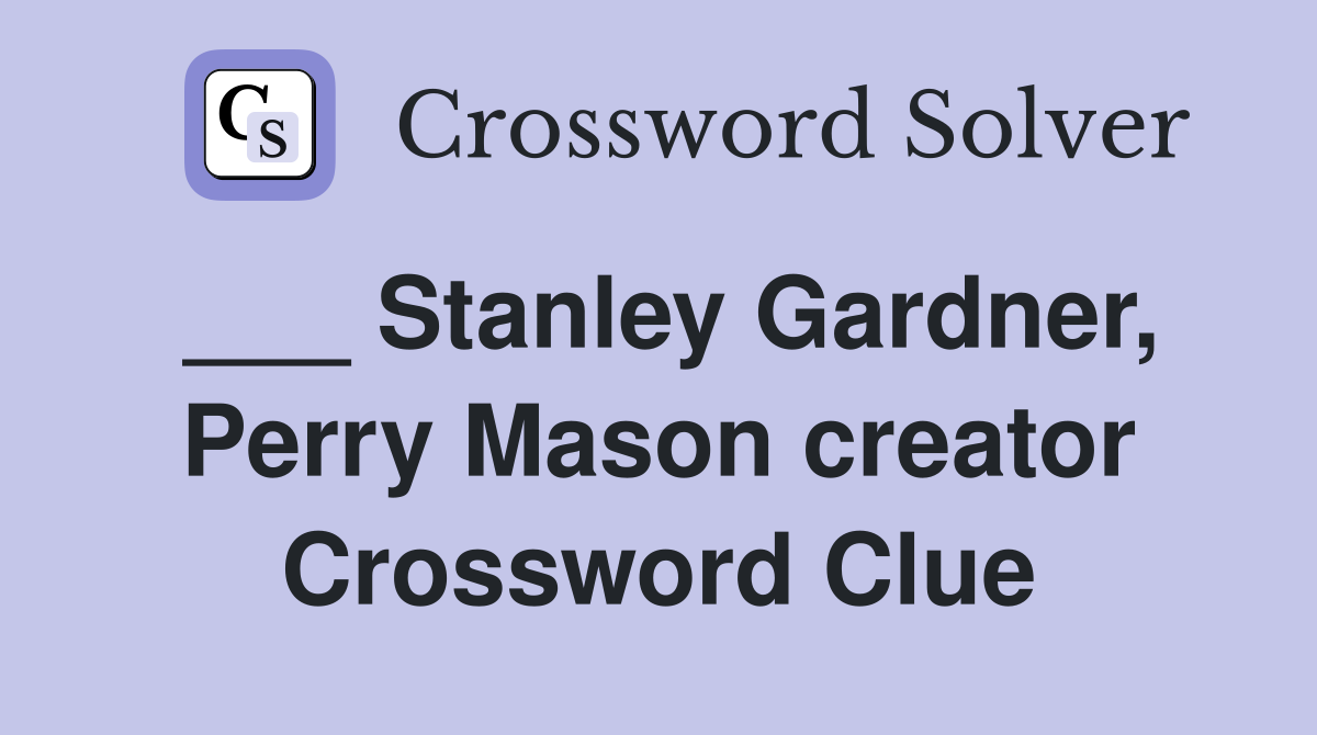 ___ Stanley Gardner, Perry Mason creator Crossword Clue