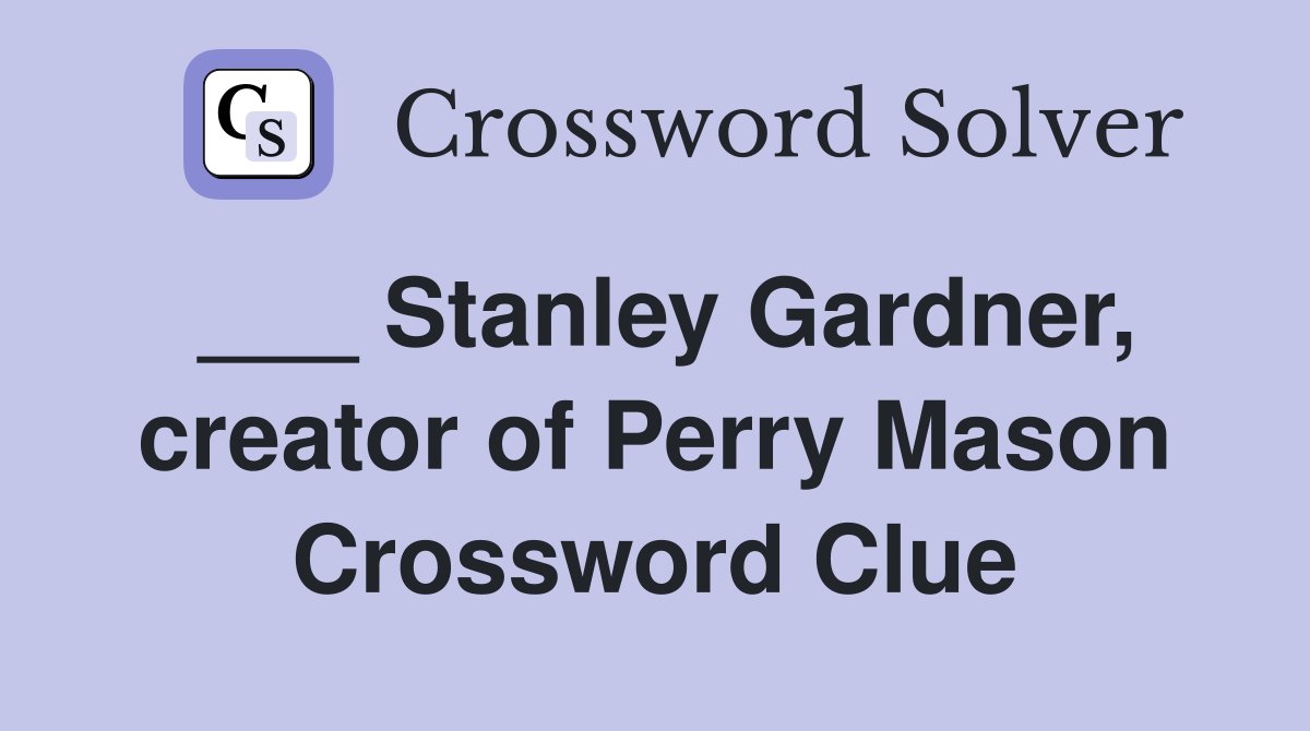 ___ Stanley Gardner, creator of Perry Mason Crossword Clue