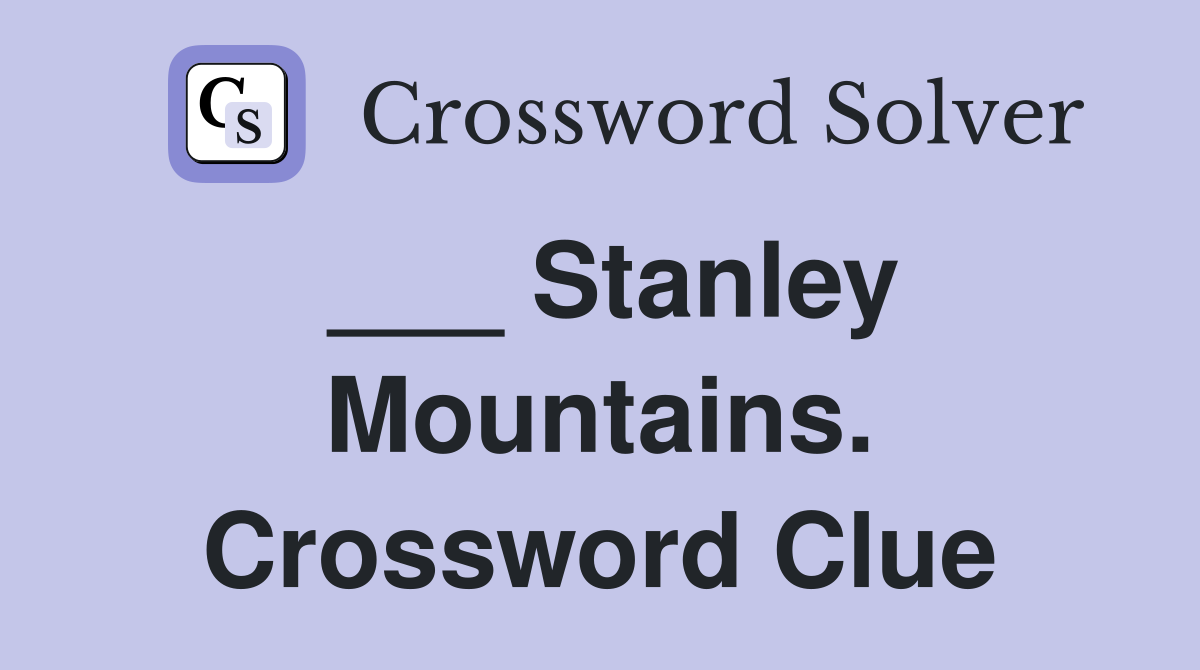 ___ Stanley Mountains. Crossword Clue
