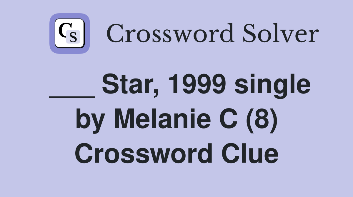 ___ Star, 1999 single by Melanie C (8) Crossword Clue