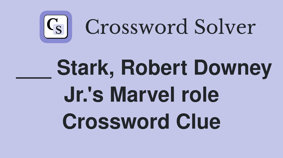 ___ Stark, Robert Downey Jr.'s Marvel role Crossword Clue
