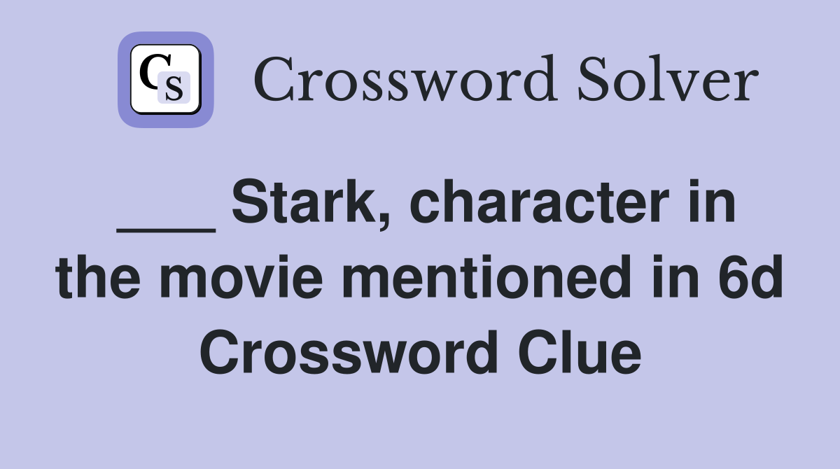 ___ Stark, character in the movie mentioned in 6d Crossword Clue