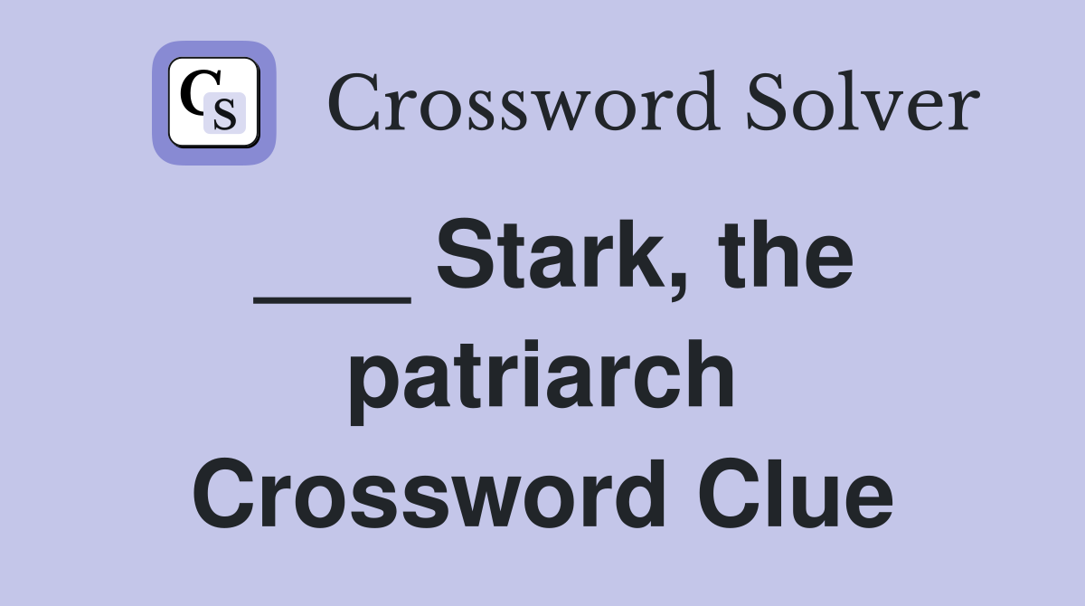 ___ Stark, the patriarch Crossword Clue