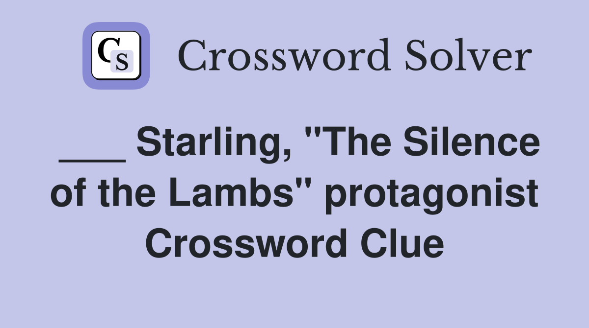 ___ Starling, "The Silence of the Lambs" protagonist Crossword Clue