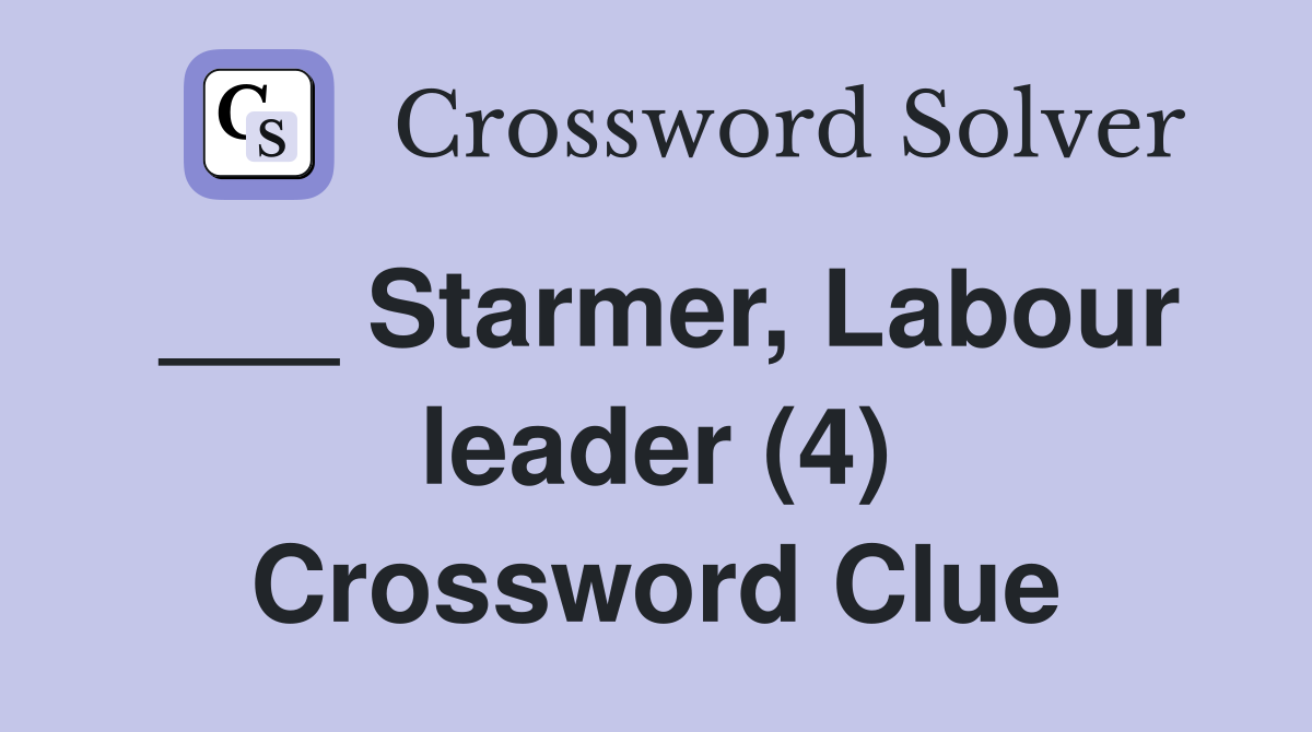 ___ Starmer, Labour leader (4) Crossword Clue