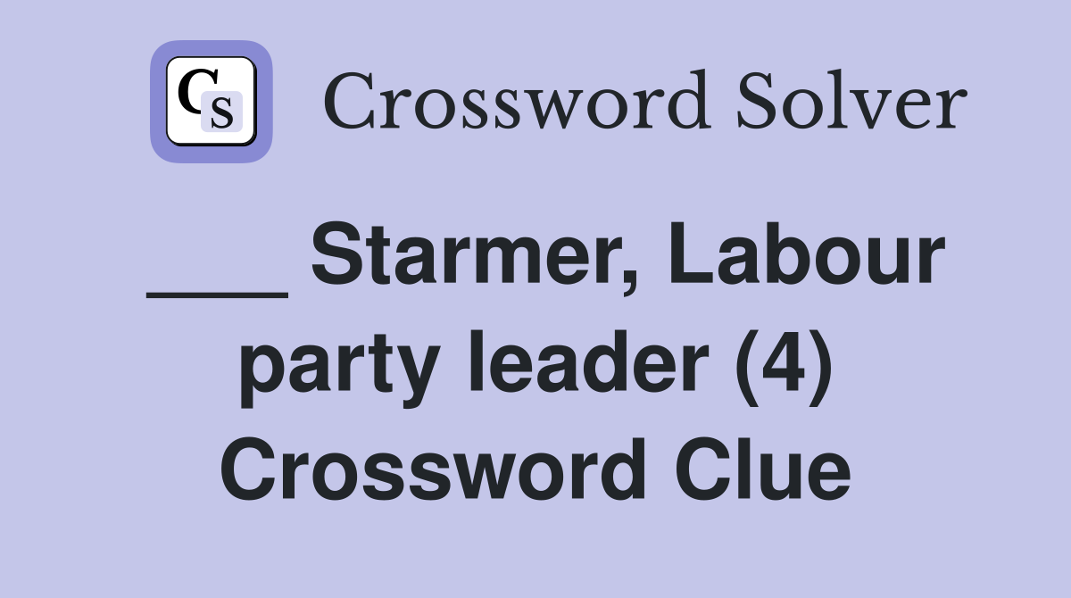 ___ Starmer, Labour party leader (4) Crossword Clue