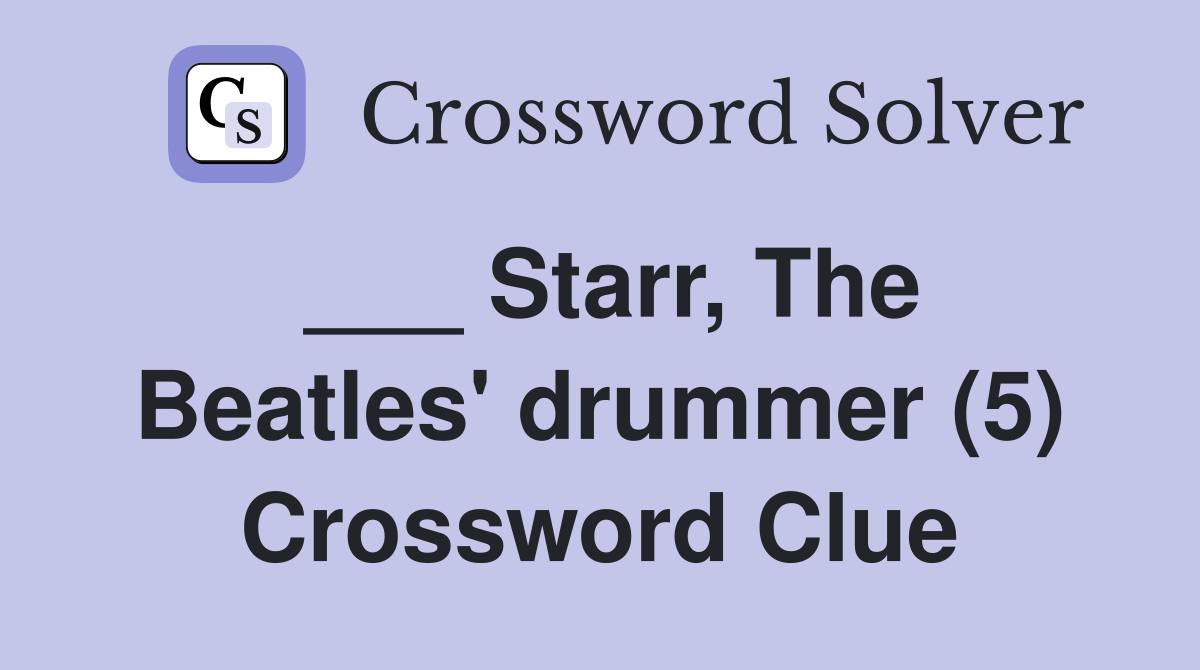 ___ Starr, The Beatles' drummer (5) Crossword Clue