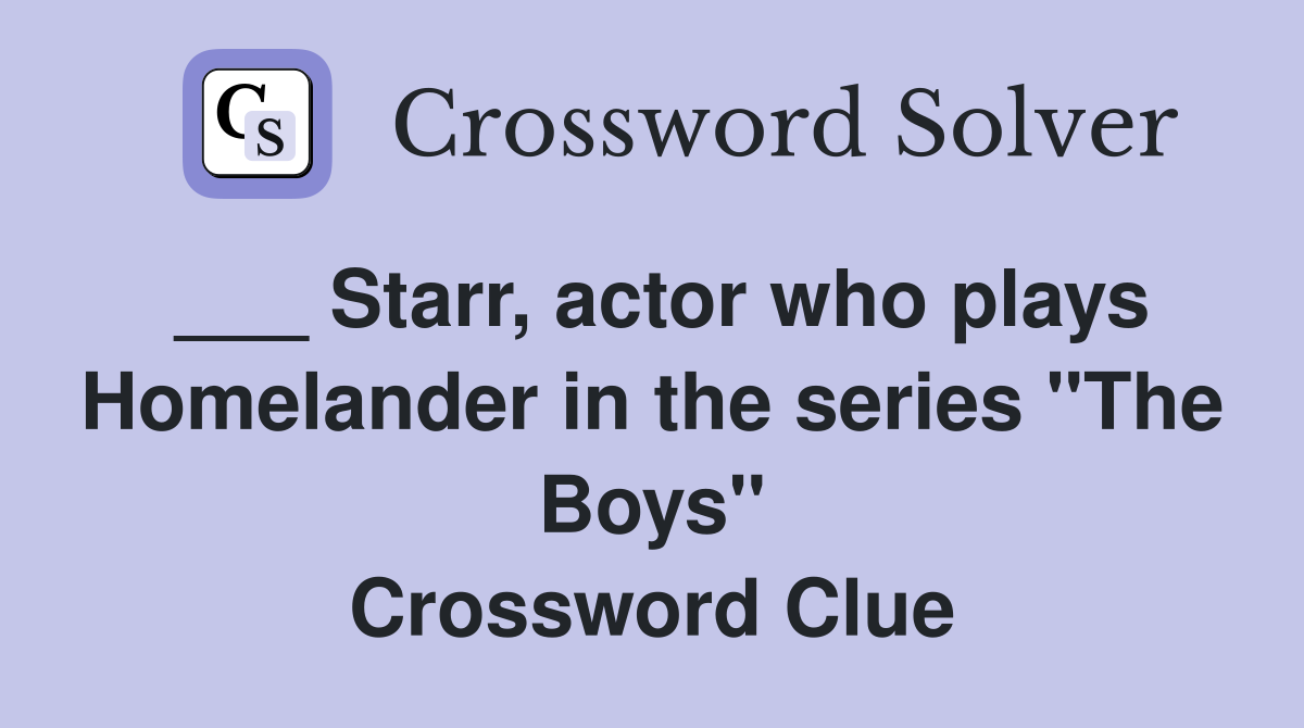 ___ Starr, actor who plays Homelander in the series "The Boys" Crossword Clue