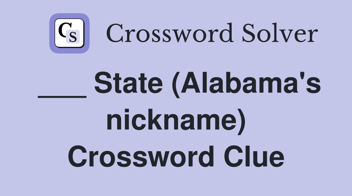 ___ State (Alabama's nickname) Crossword Clue