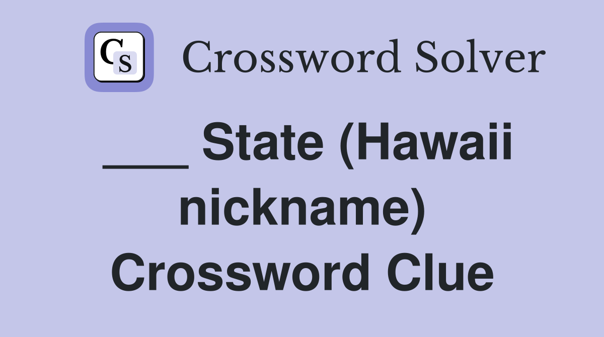 ___ State (Hawaii nickname) Crossword Clue