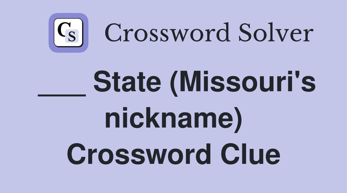 ___ State (Missouri's nickname) Crossword Clue