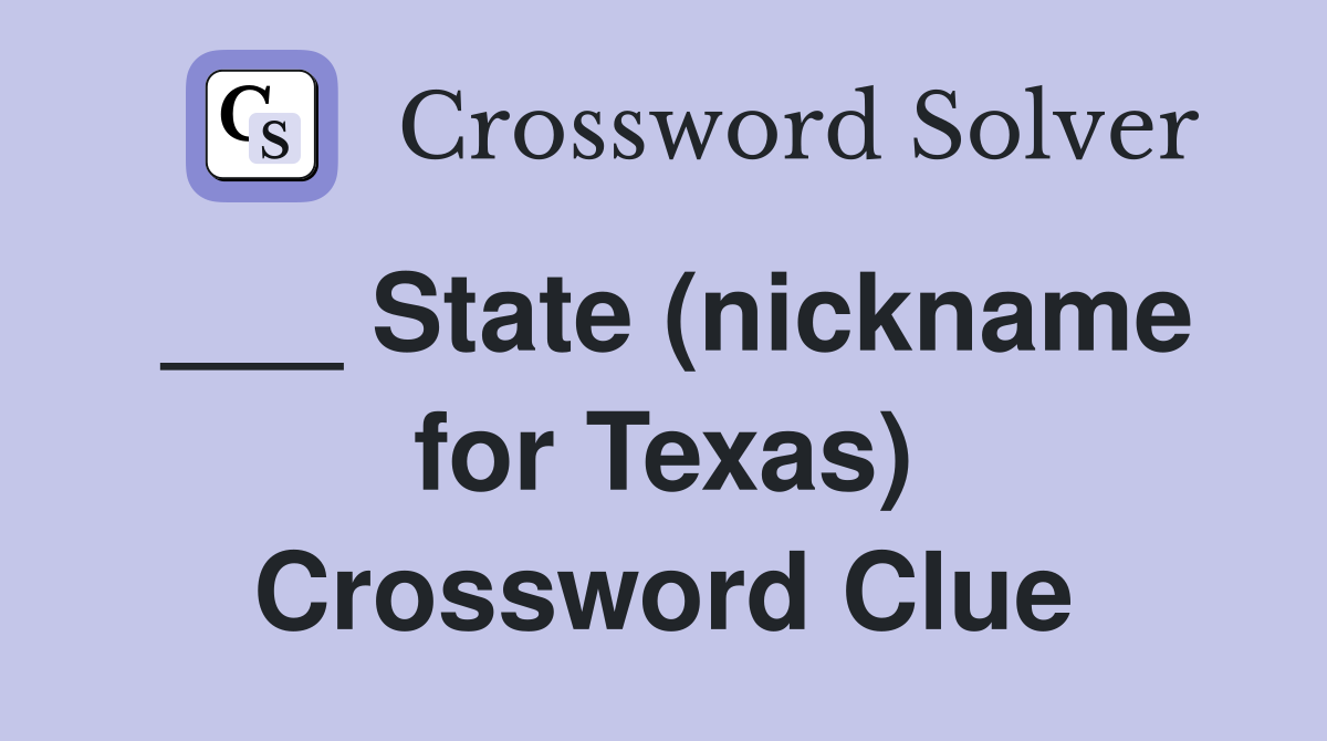 ___ State (nickname for Texas) Crossword Clue