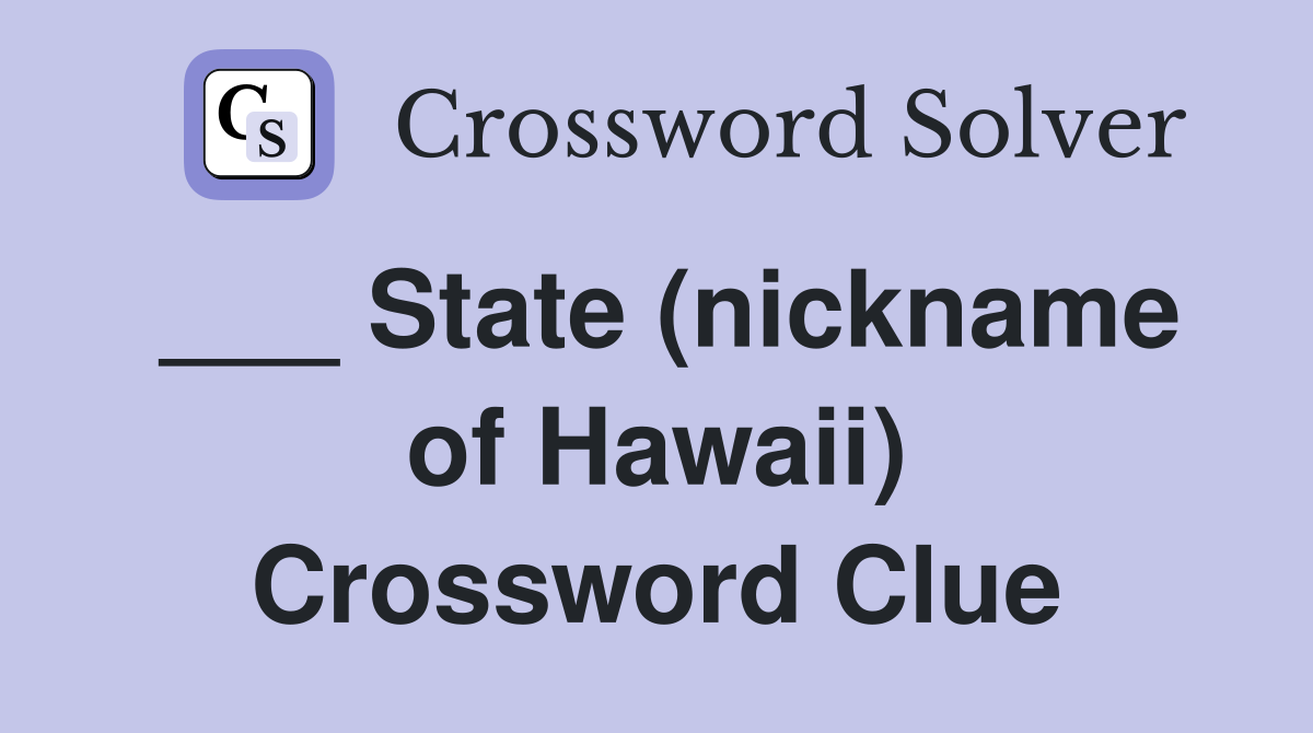 ___ State (nickname of Hawaii) Crossword Clue