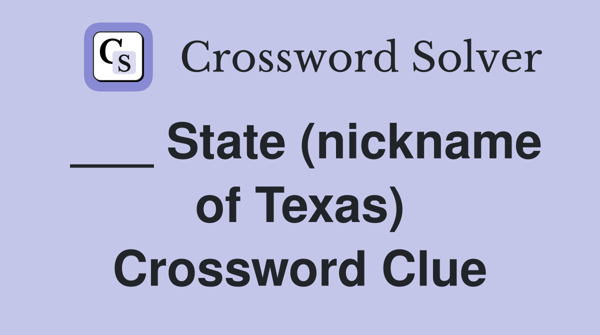 ___ State (nickname of Texas) Crossword Clue