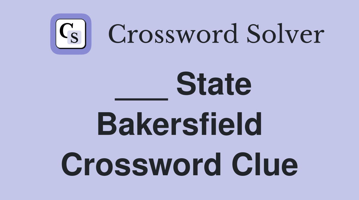 ___ State Bakersfield Crossword Clue