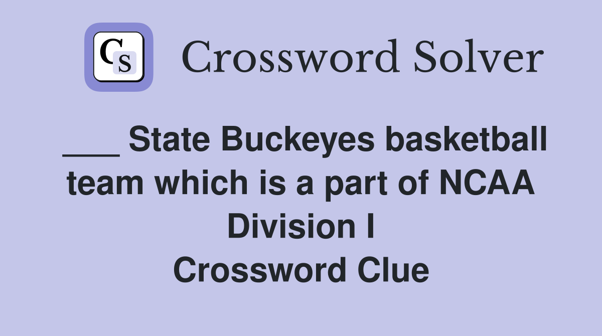 ___ State Buckeyes basketball team which is a part of NCAA Division I Crossword Clue