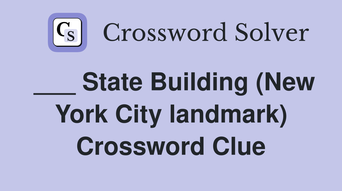 ___ State Building (New York City landmark) Crossword Clue
