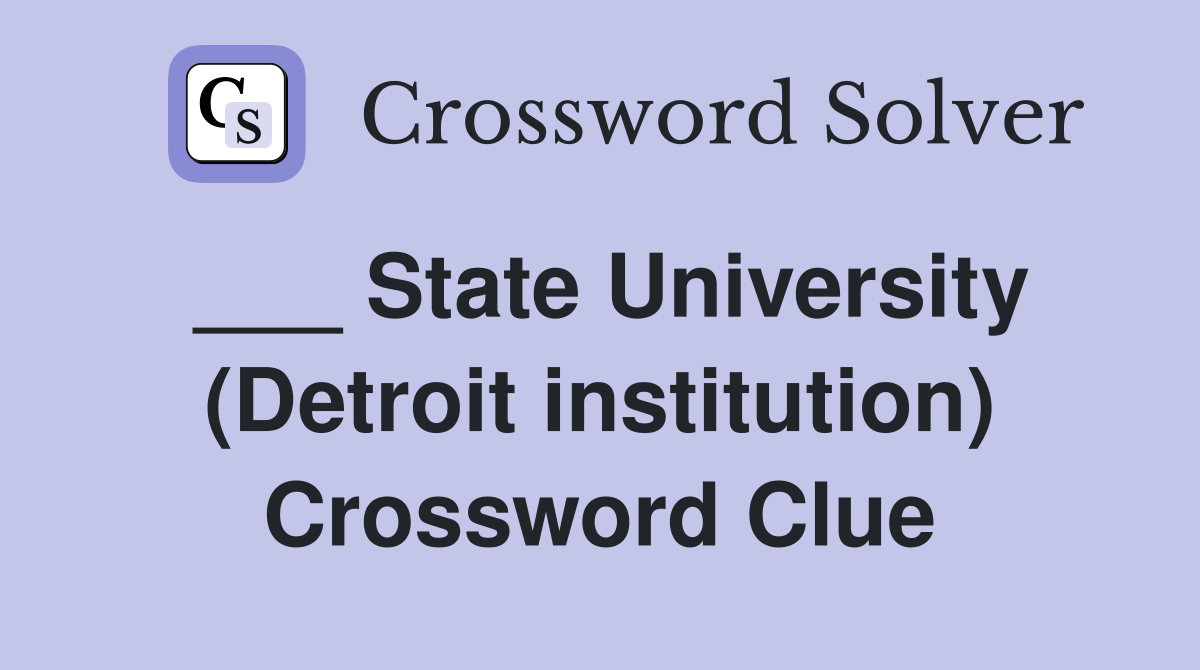 ___ State University (Detroit institution) Crossword Clue
