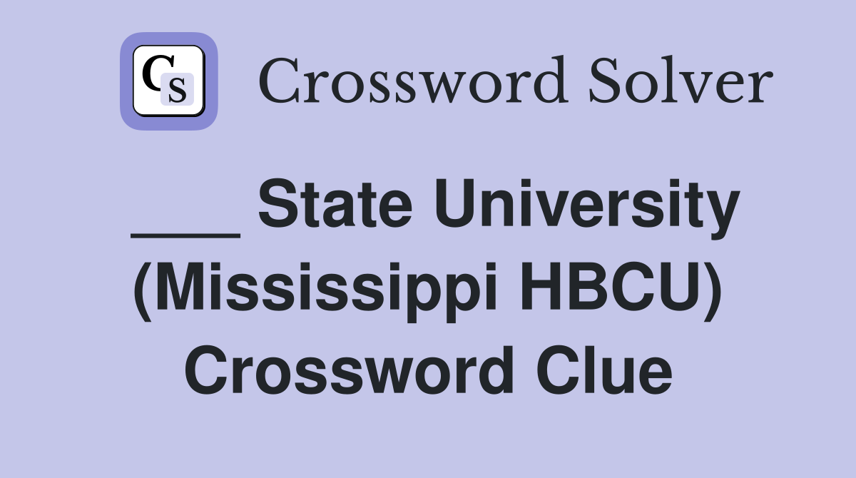 ___ State University (Mississippi HBCU) Crossword Clue