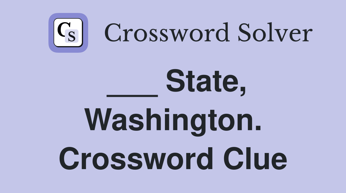 ___ State, Washington. Crossword Clue