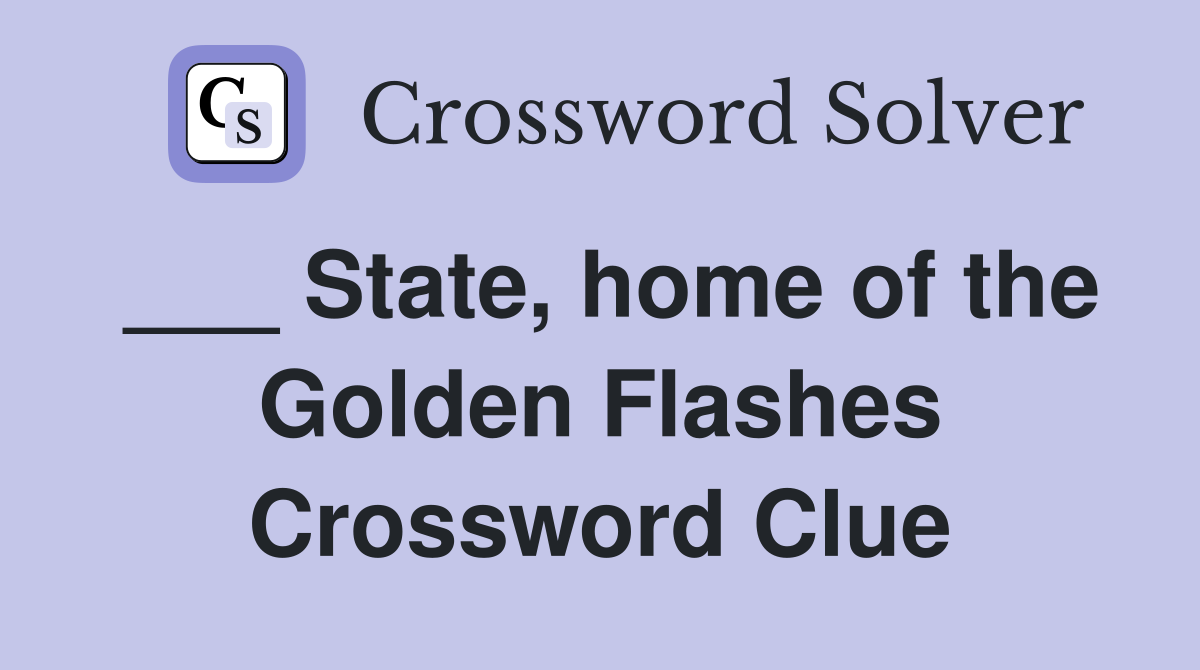 ___ State, home of the Golden Flashes Crossword Clue