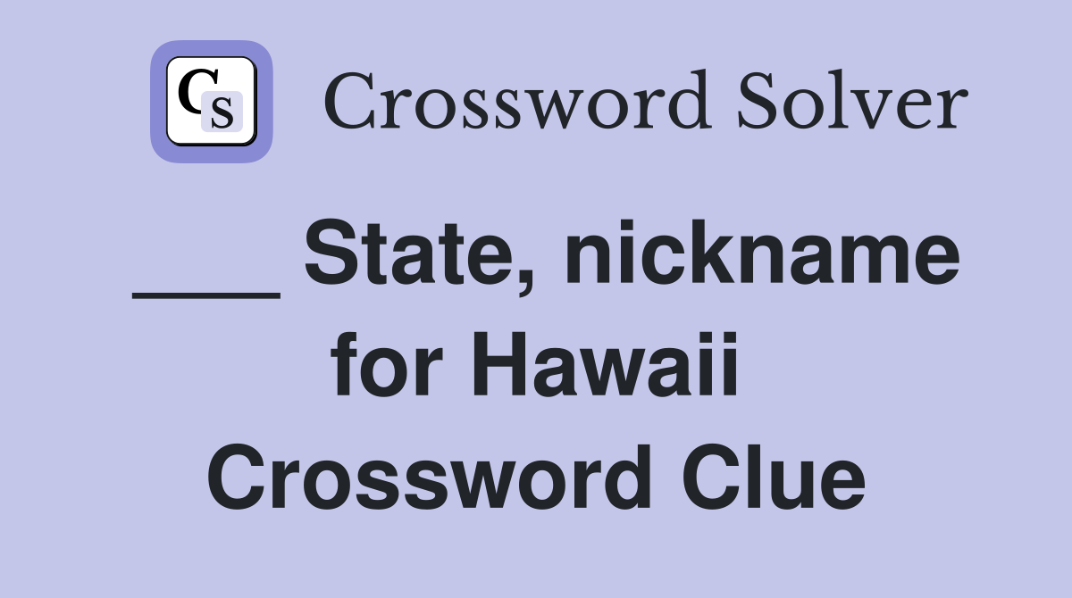___ State, nickname for Hawaii Crossword Clue