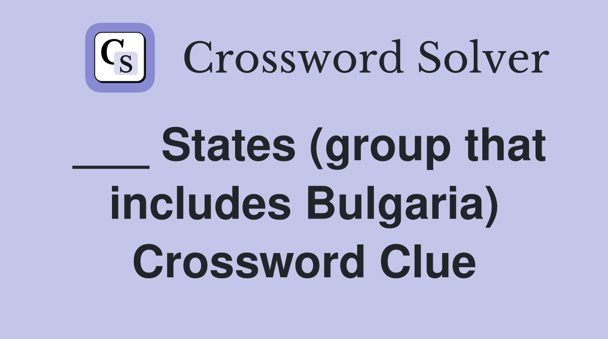 ___ States (group that includes Bulgaria) Crossword Clue