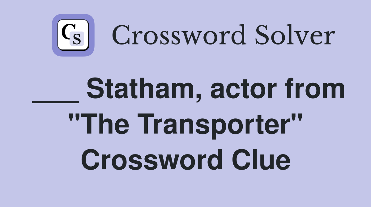 ___ Statham, actor from "The Transporter" Crossword Clue