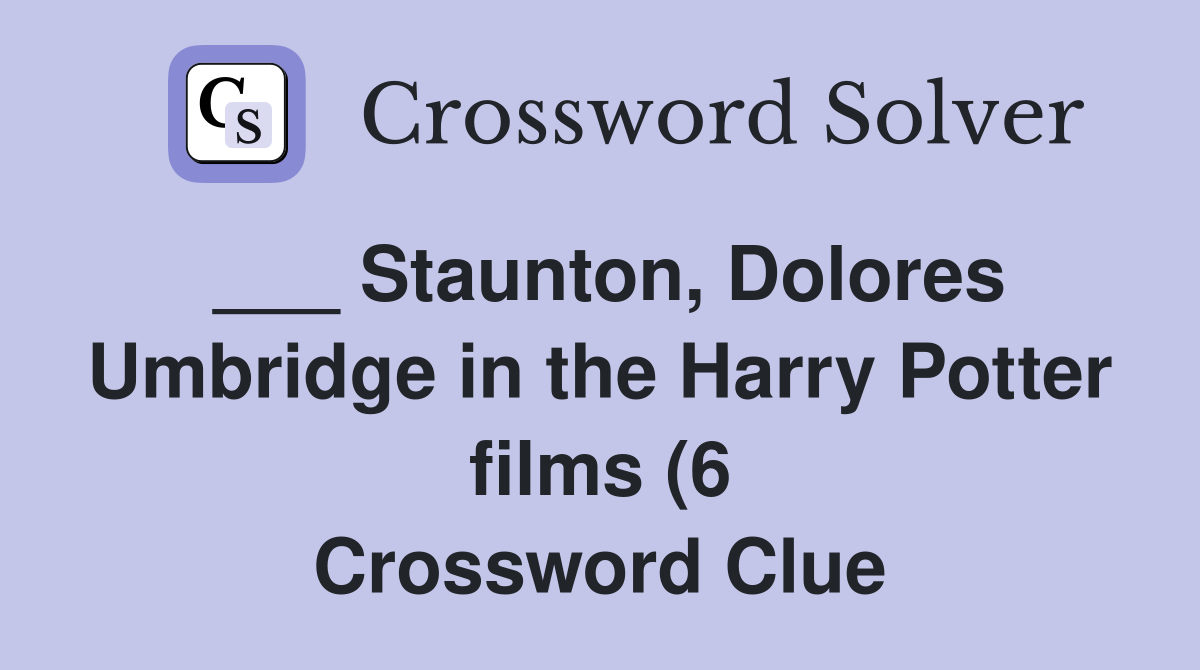 Staunton Dolores Umbridge in the Harry Potter films (6) Crossword Staunton Dolores Umbridge in the Harry Potter films (6) Crossword