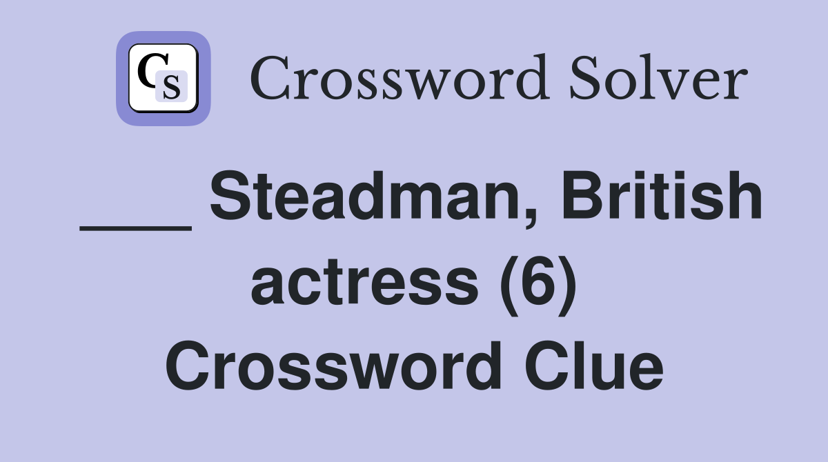 ___ Steadman, British actress (6) Crossword Clue