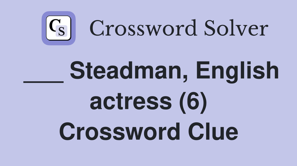 ___ Steadman, English actress (6) Crossword Clue