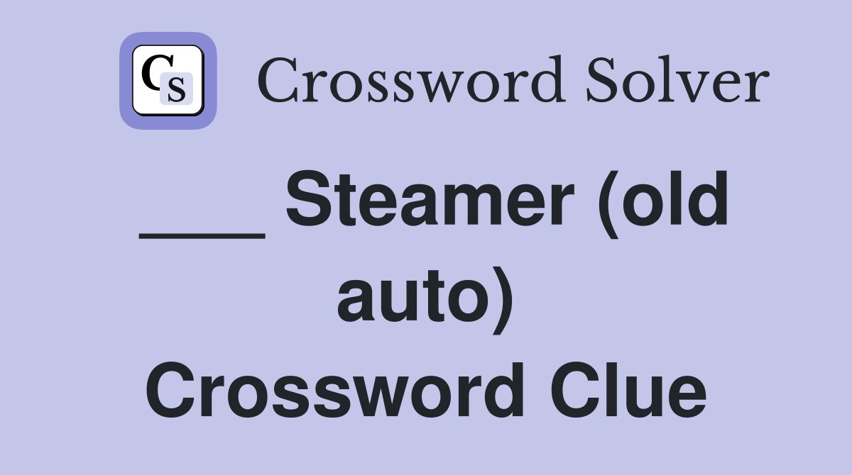 ___ Steamer (old auto) Crossword Clue