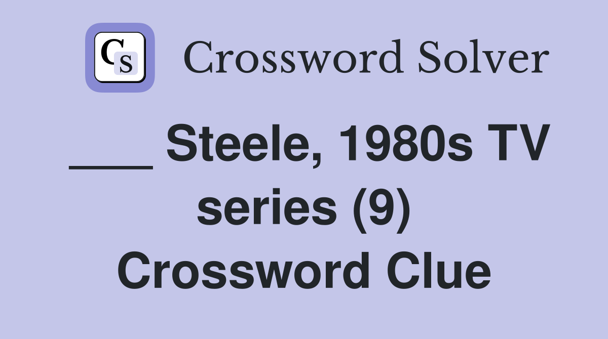 ___ Steele, 1980s TV series (9) Crossword Clue