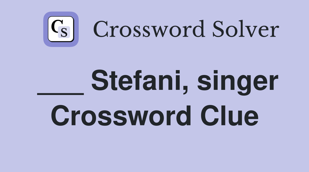 ___ Stefani, singer Crossword Clue