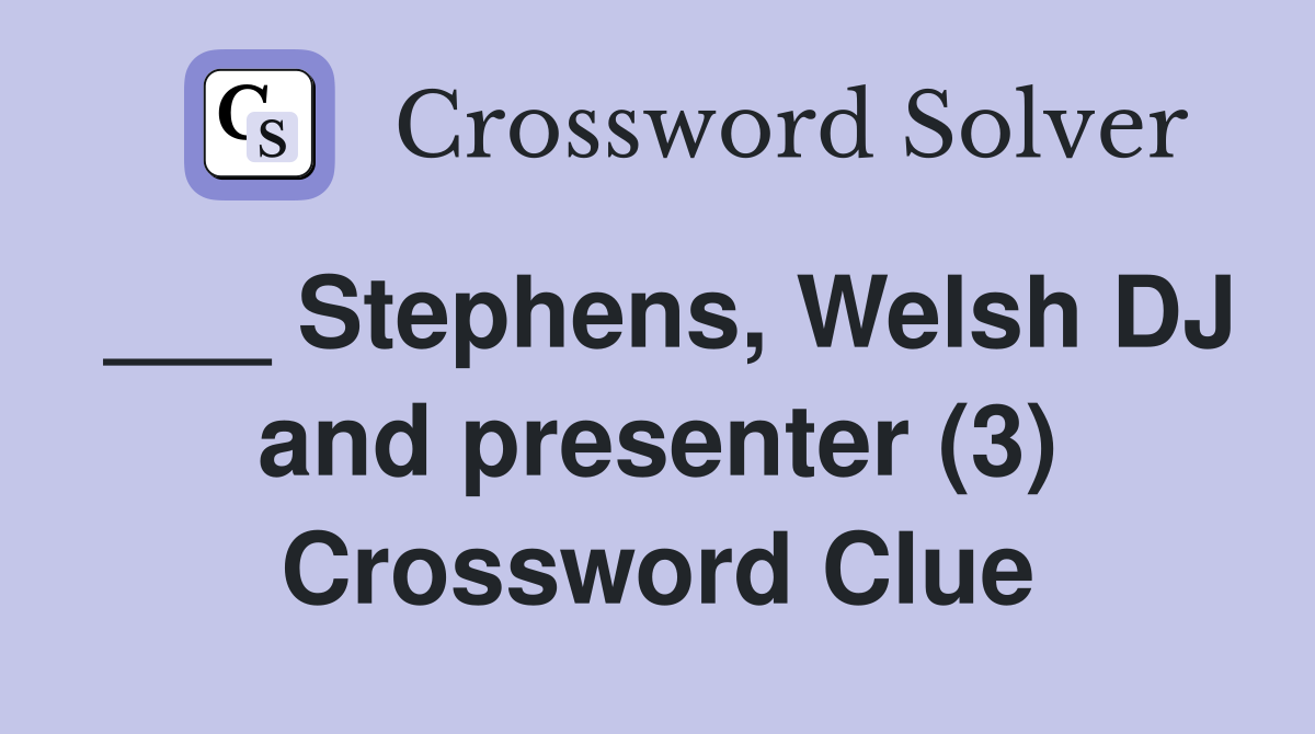 ___ Stephens, Welsh DJ and presenter (3) Crossword Clue