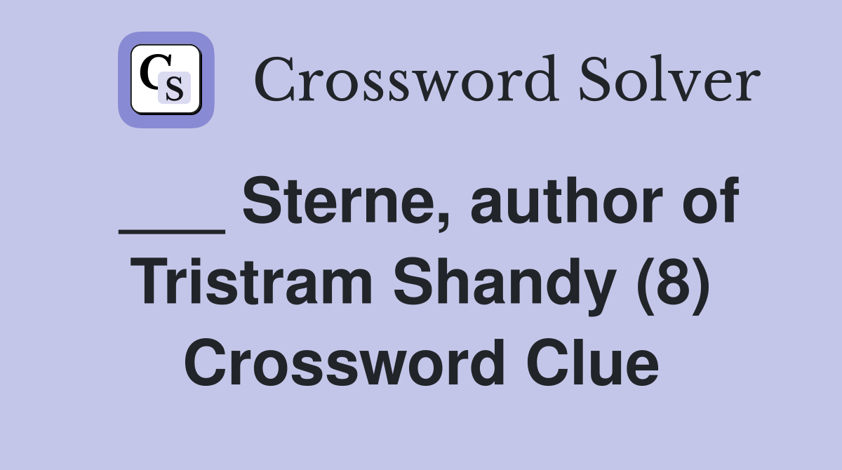 ___ Sterne, author of Tristram Shandy (8) Crossword Clue