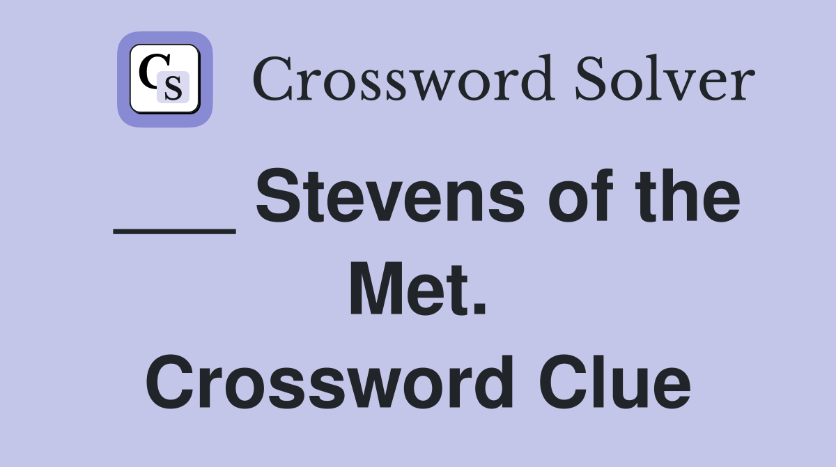 ___ Stevens of the Met. Crossword Clue