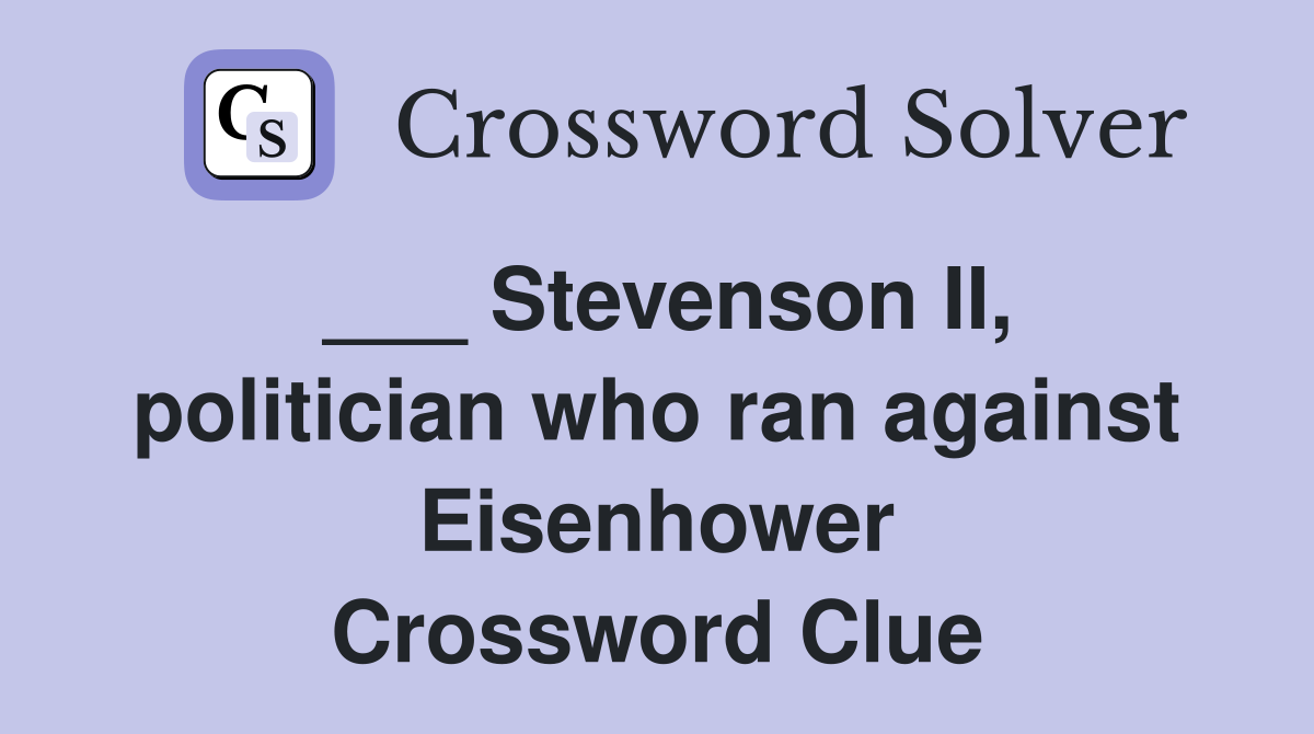 ___ Stevenson II, politician who ran against Eisenhower Crossword Clue