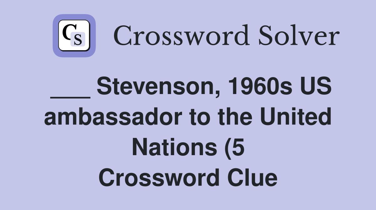 Stevenson 1960s US ambassador to the United Nations (5) Crossword Stevenson 1960s US ambassador to the United Nations (5) Crossword