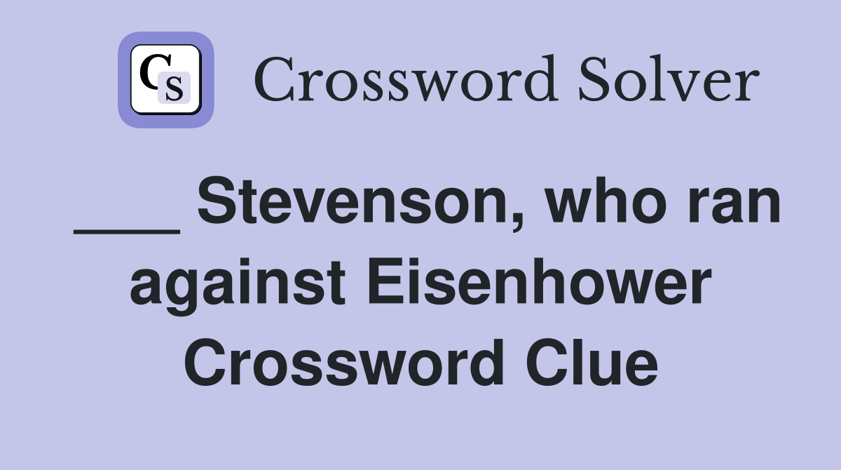 ___ Stevenson, who ran against Eisenhower Crossword Clue