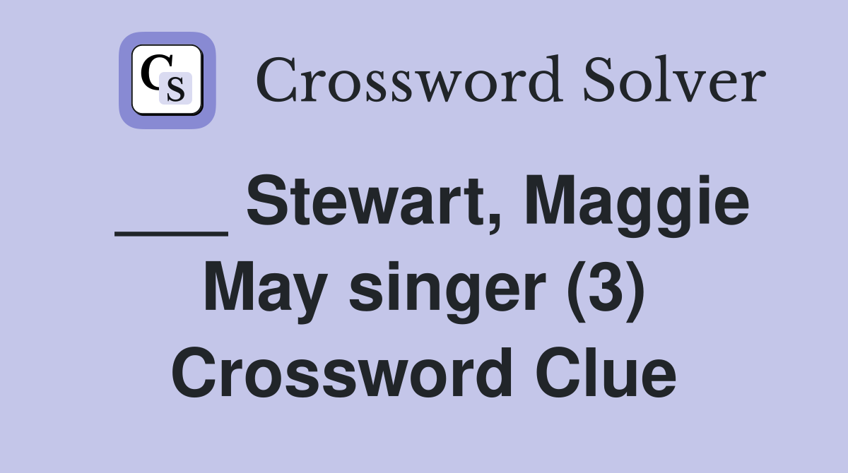 ___ Stewart, Maggie May singer (3) Crossword Clue