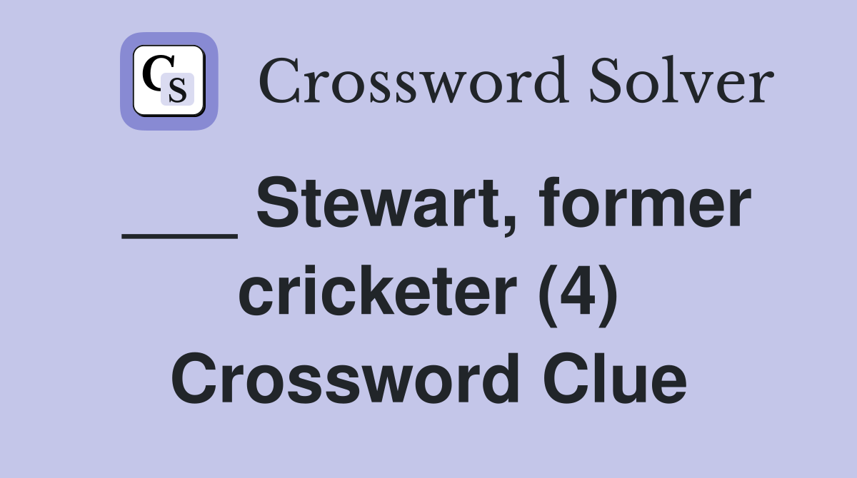 ___ Stewart, former cricketer (4) Crossword Clue