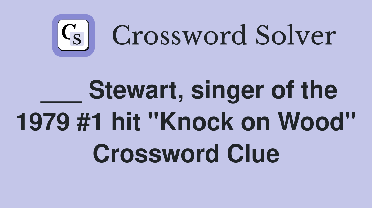 ___ Stewart, singer of the 1979 #1 hit "Knock on Wood" Crossword Clue